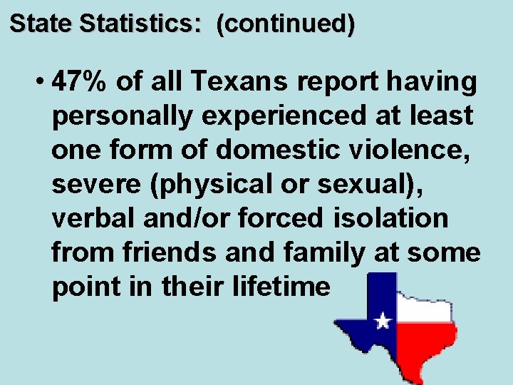 State Statistics: (continued) • 47% of all Texans report having personally experienced at least