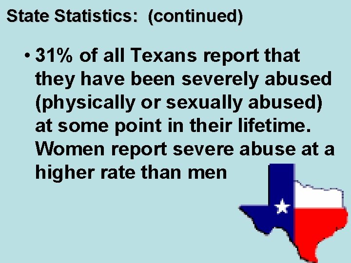 State Statistics: (continued) • 31% of all Texans report that they have been severely