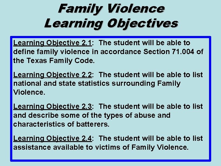 Family Violence Learning Objectives Learning Objective 2. 1: The student will be able to