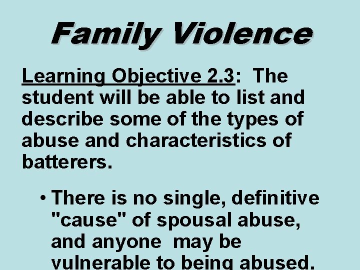 Family Violence Learning Objective 2. 3: The student will be able to list and