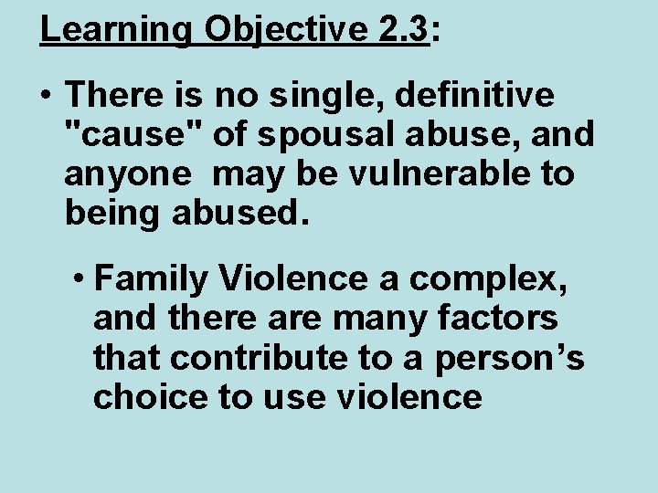 Learning Objective 2. 3: • There is no single, definitive "cause" of spousal abuse,