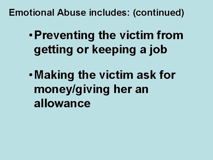 Emotional Abuse includes: (continued) • Preventing the victim from getting or keeping a job