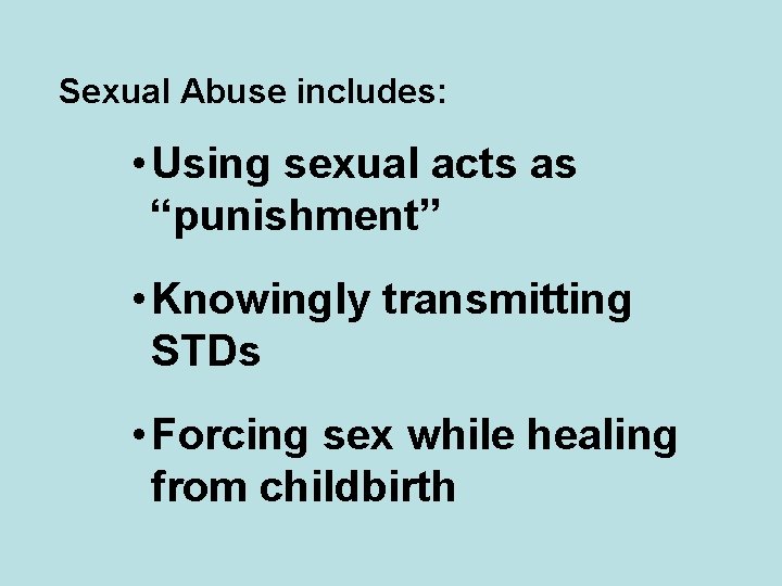 Sexual Abuse includes: • Using sexual acts as “punishment” • Knowingly transmitting STDs •