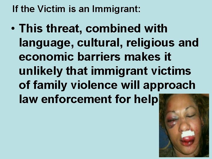 If the Victim is an Immigrant: • This threat, combined with language, cultural, religious