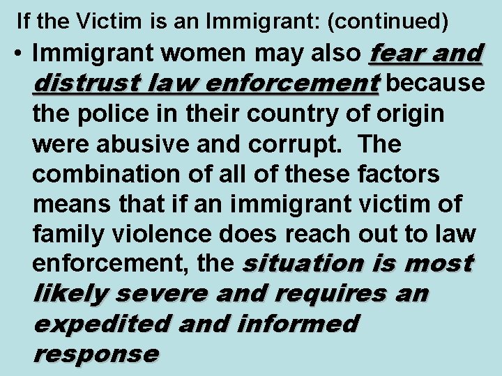 If the Victim is an Immigrant: (continued) • Immigrant women may also fear and