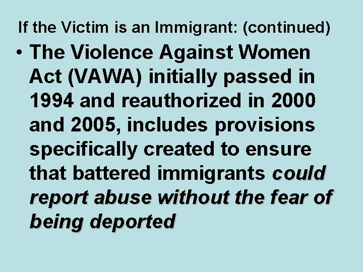 If the Victim is an Immigrant: (continued) • The Violence Against Women Act (VAWA)