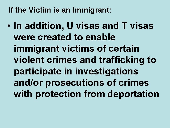 If the Victim is an Immigrant: • In addition, U visas and T visas