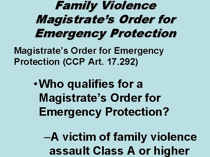 Family Violence Magistrate’s Order for Emergency Protection (CCP Art. 17. 292) • Who qualifies