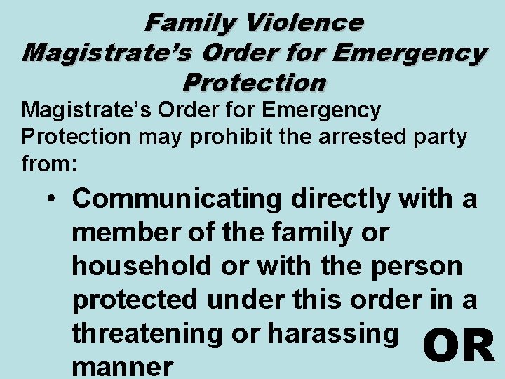 Family Violence Magistrate’s Order for Emergency Protection may prohibit the arrested party from: •