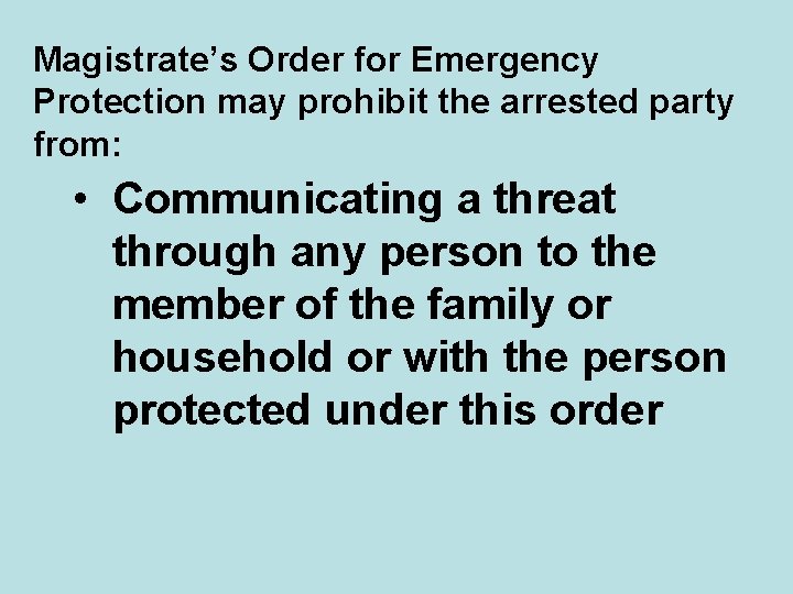 Magistrate’s Order for Emergency Protection may prohibit the arrested party from: • Communicating a