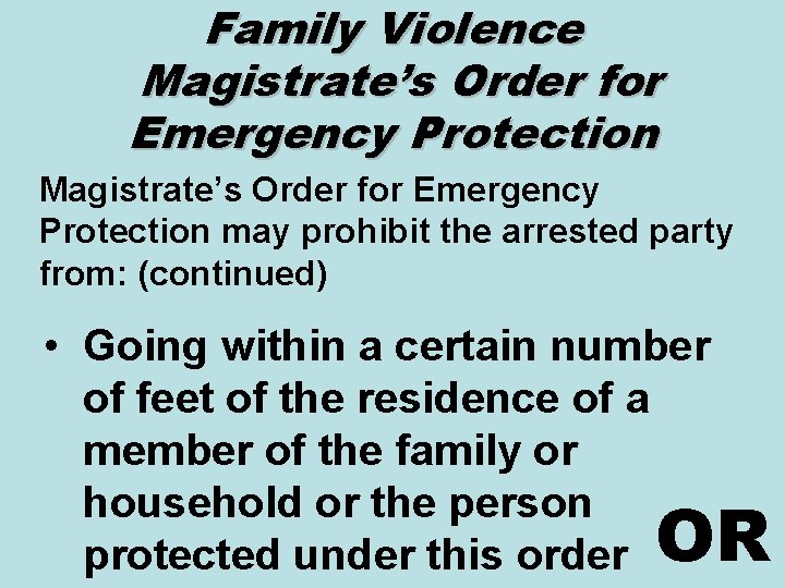 Family Violence Magistrate’s Order for Emergency Protection may prohibit the arrested party from: (continued)