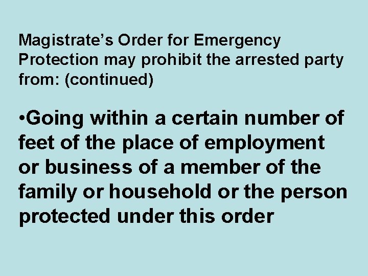 Magistrate’s Order for Emergency Protection may prohibit the arrested party from: (continued) • Going