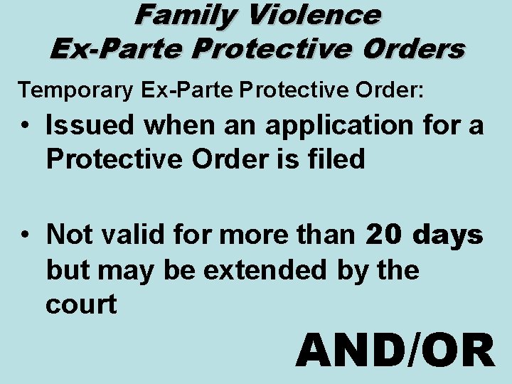 Family Violence Ex-Parte Protective Orders Temporary Ex-Parte Protective Order: • Issued when an application