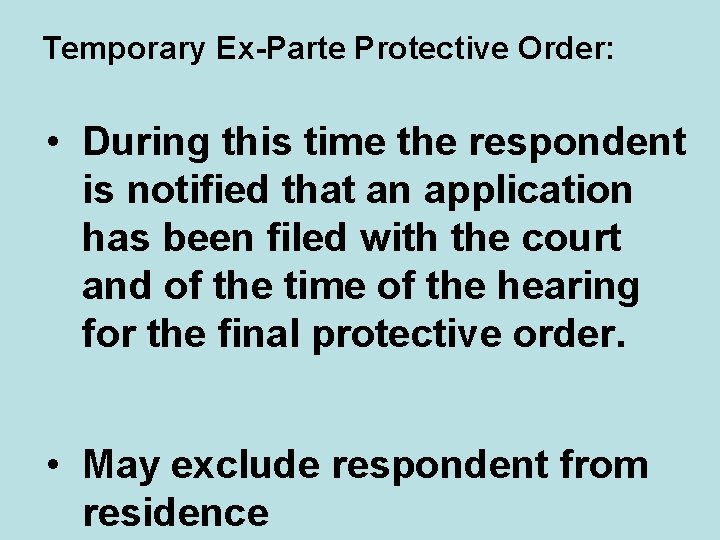 Temporary Ex-Parte Protective Order: • During this time the respondent is notified that an