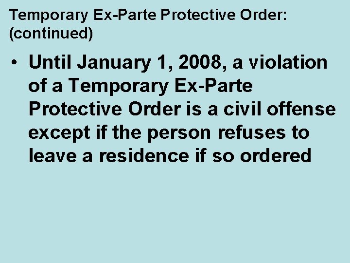 Temporary Ex-Parte Protective Order: (continued) • Until January 1, 2008, a violation of a