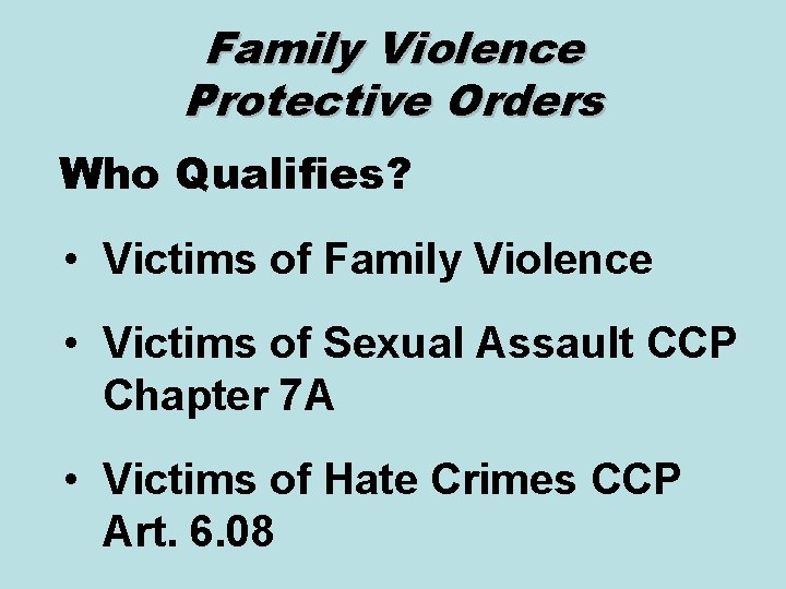 Family Violence Protective Orders Who Qualifies? • Victims of Family Violence • Victims of