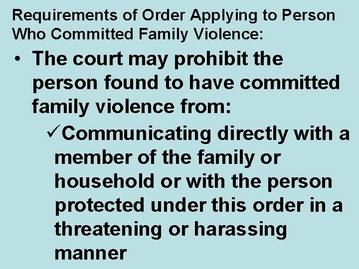 Requirements of Order Applying to Person Who Committed Family Violence: • The court may