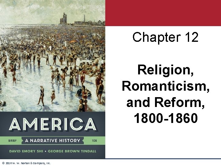 Chapter 12 Religion, Romanticism, and Reform, 1800 -1860 © 2016 W. W. Norton & Chapter 12 Religion, Romanticism, and Reform, 1800 -1860 © 2016 W. W. Norton &