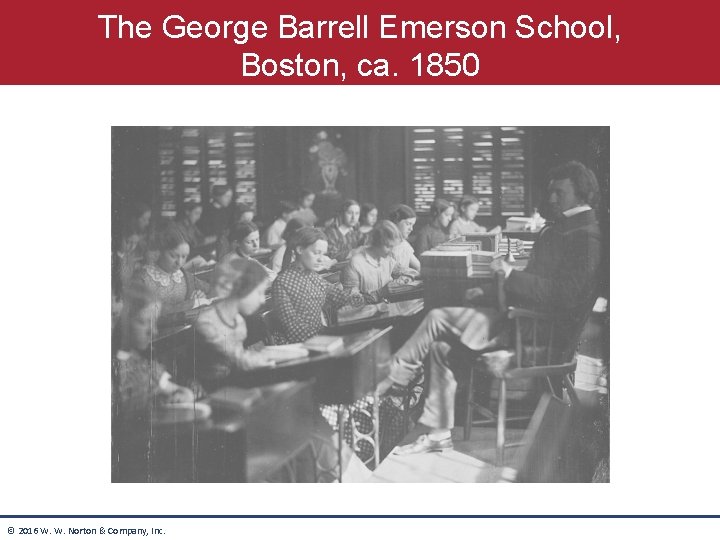 The George Barrell Emerson School, Boston, ca. 1850 © 2016 W. W. Norton & The George Barrell Emerson School, Boston, ca. 1850 © 2016 W. W. Norton &