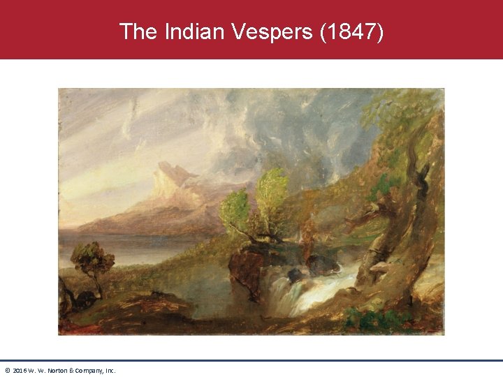 The Indian Vespers (1847) © 2016 W. W. Norton & Company, Inc. The Indian Vespers (1847) © 2016 W. W. Norton & Company, Inc.