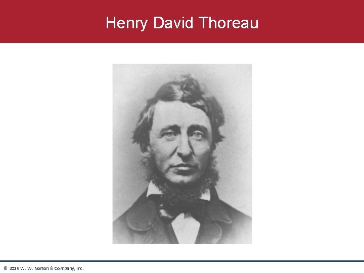 Henry David Thoreau © 2016 W. W. Norton & Company, Inc. Henry David Thoreau © 2016 W. W. Norton & Company, Inc.