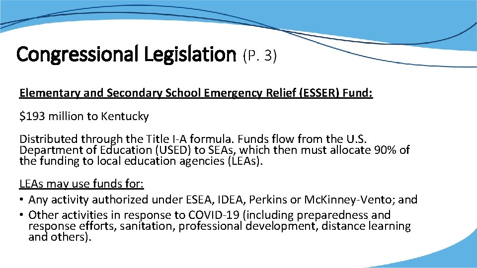 Congressional Legislation (P. 3) Elementary and Secondary School Emergency Relief (ESSER) Fund: $193 million