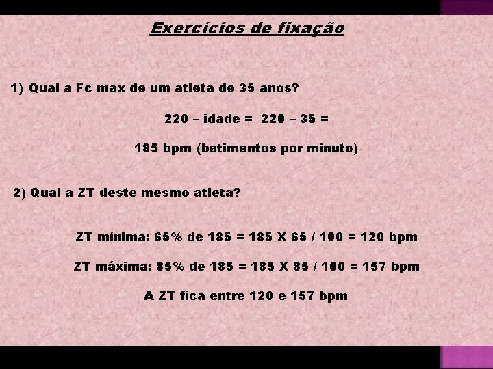 Exercícios de fixação 1) Qual a Fc max de um atleta de 35 anos?