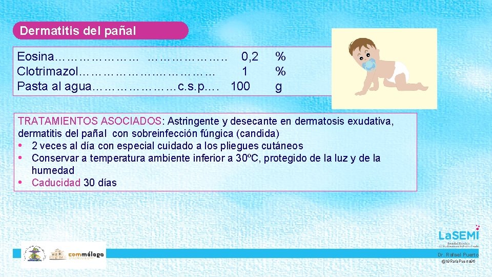 Dermatitis del pañal Eosina…………………. . 0, 2 Clotrimazol……………… 1 Pasta al agua…………………c. s. p….