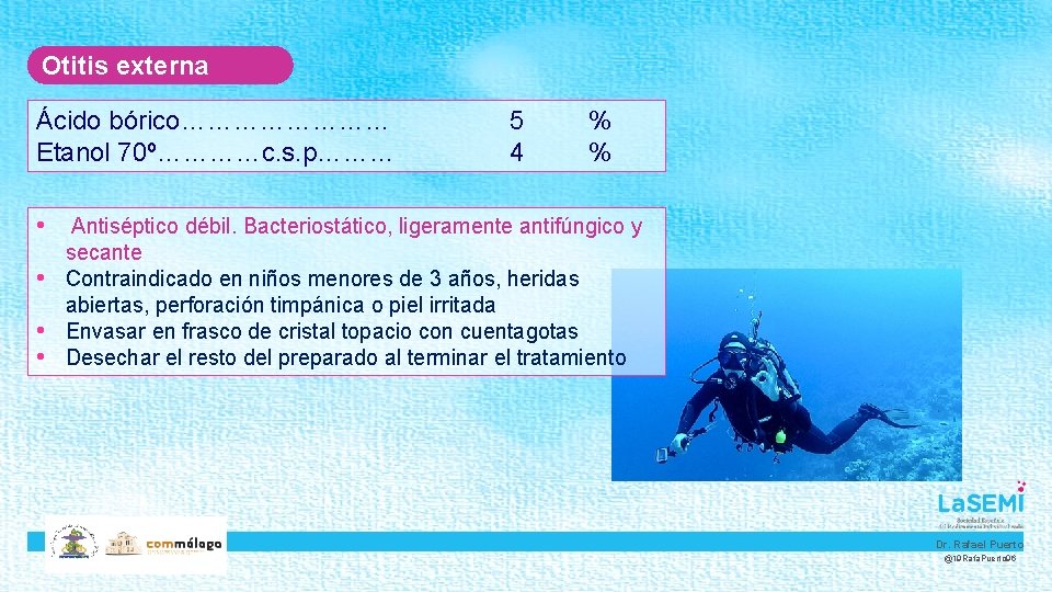 Otitis externa Ácido bórico………… Etanol 70º…………c. s. p……… 5 4 % % • Antiséptico