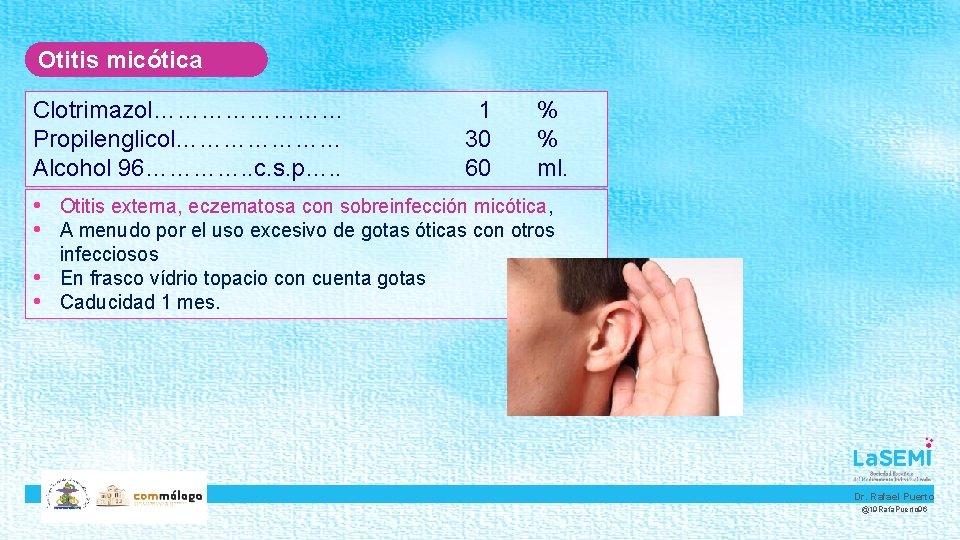 Otitis micótica Clotrimazol………… Propilenglicol………………… Alcohol 96…………. . c. s. p…. . 1 30 60 Otitis micótica Clotrimazol………… Propilenglicol………………… Alcohol 96…………. . c. s. p…. . 1 30 60