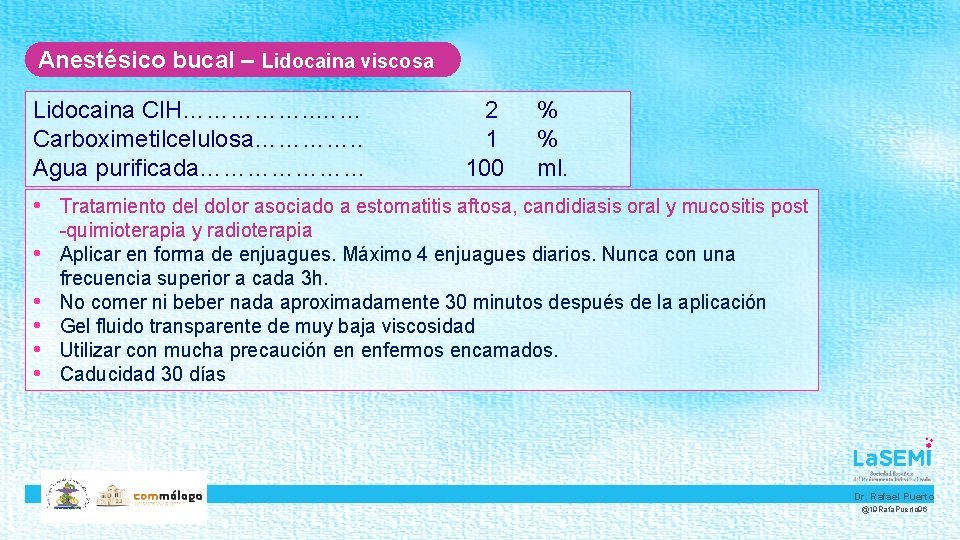 Anestésico bucal – Lidocaina viscosa Lidocaina Cl. H……………. . …… Carboximetilcelulosa…………. . Agua purificada…………………