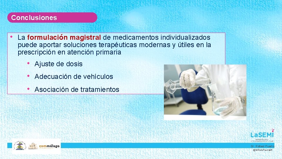 Conclusiones • La formulación magistral de medicamentos individualizados puede aportar soluciones terapéuticas modernas y