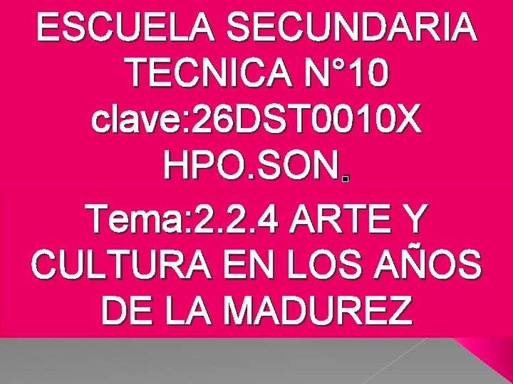 ESCUELA SECUNDARIA TECNICA N° 10 clave: 26 DST 0010 X HPO. SON. Tema: 2. ESCUELA SECUNDARIA TECNICA N° 10 clave: 26 DST 0010 X HPO. SON. Tema: 2.