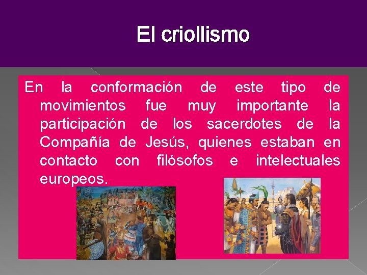 El criollismo En la conformación de este tipo de movimientos fue muy importante la El criollismo En la conformación de este tipo de movimientos fue muy importante la