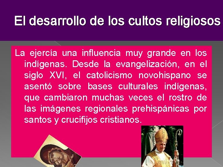 El desarrollo de los cultos religiosos La ejercía una influencia muy grande en los El desarrollo de los cultos religiosos La ejercía una influencia muy grande en los
