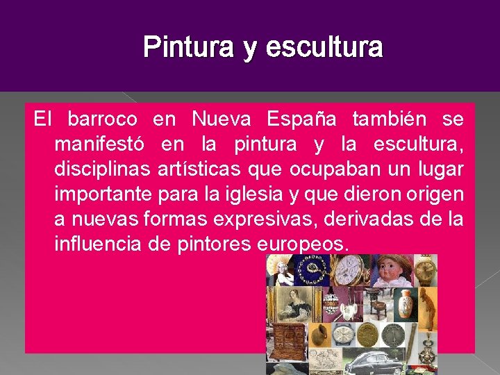 Pintura y escultura El barroco en Nueva España también se manifestó en la pintura Pintura y escultura El barroco en Nueva España también se manifestó en la pintura