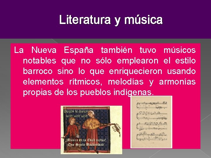 Literatura y música La Nueva España también tuvo músicos notables que no sólo emplearon Literatura y música La Nueva España también tuvo músicos notables que no sólo emplearon