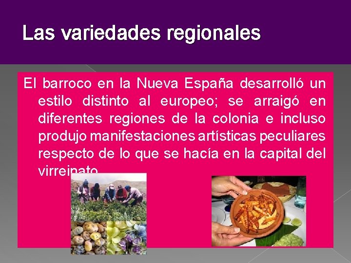 Las variedades regionales El barroco en la Nueva España desarrolló un estilo distinto al Las variedades regionales El barroco en la Nueva España desarrolló un estilo distinto al