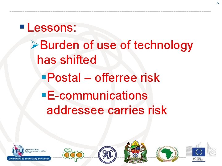 47 § Lessons: ØBurden of use of technology has shifted §Postal – offerree risk