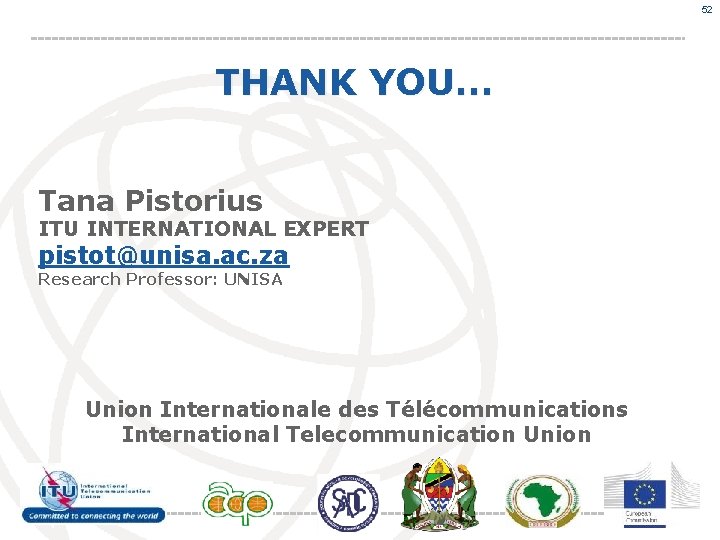 52 THANK YOU… Tana Pistorius ITU INTERNATIONAL EXPERT pistot@unisa. ac. za Research Professor: UNISA