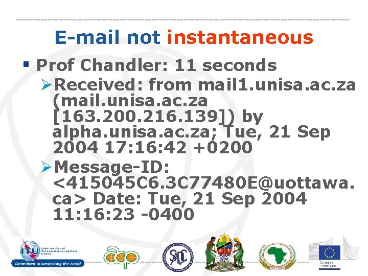 E-mail not instantaneous § Prof Chandler: 11 seconds ØReceived: from mail 1. unisa. ac.