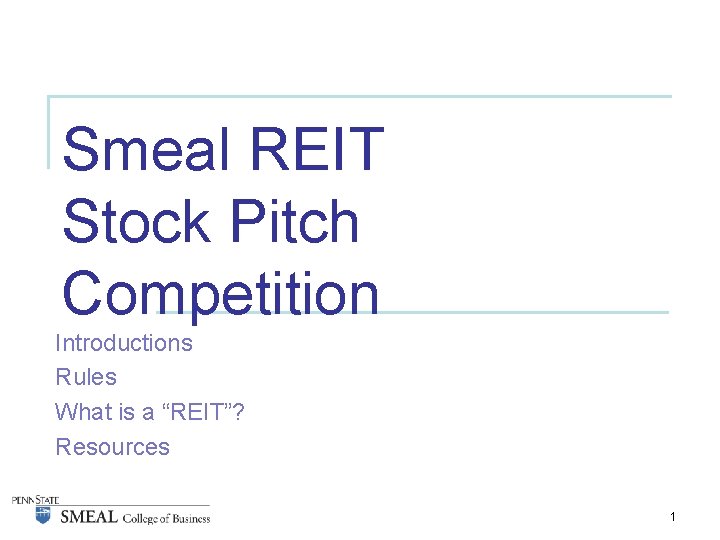 Smeal REIT Stock Pitch Competition Introductions Rules What is a “REIT”? Resources 1 