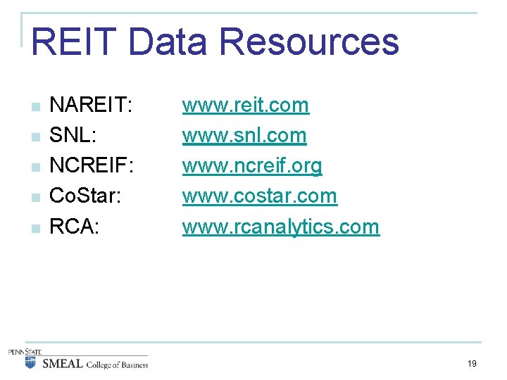 REIT Data Resources n n n NAREIT: SNL: NCREIF: Co. Star: RCA: www. reit.