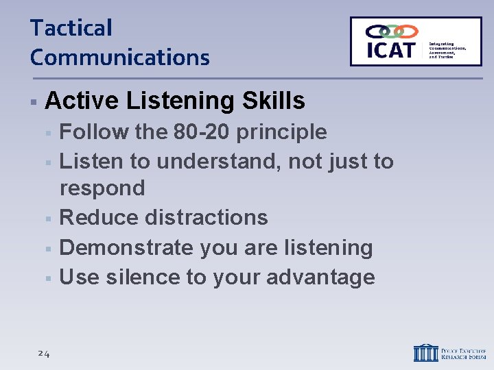 Tactical Communications Active Listening Skills 24 Follow the 80 -20 principle Listen to understand,