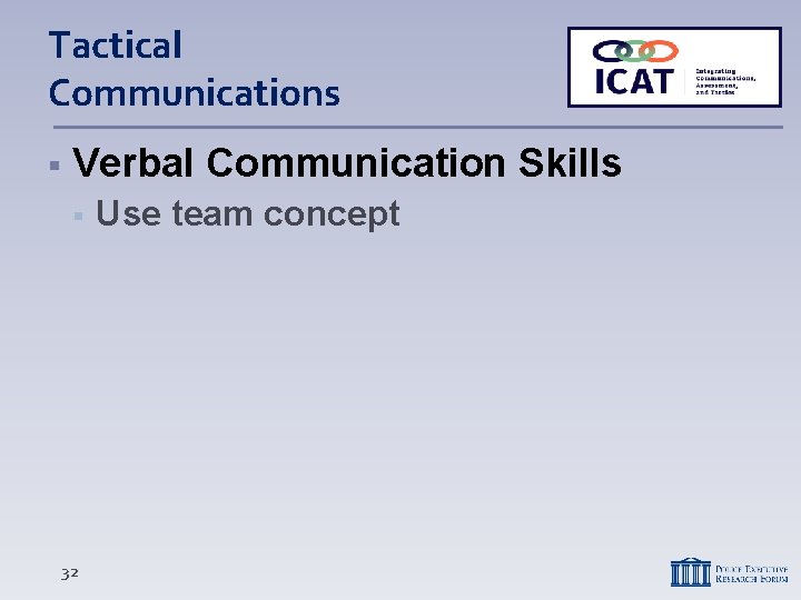 Tactical Communications Verbal Communication Skills 32 Use team concept 