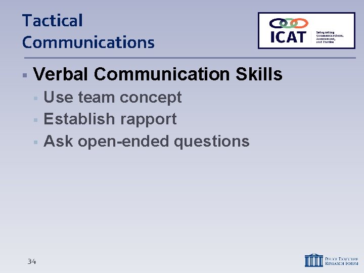 Tactical Communications Verbal Communication Skills 34 Use team concept Establish rapport Ask open-ended questions