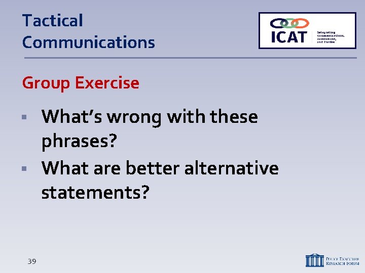Tactical Communications Group Exercise What’s wrong with these phrases? What are better alternative statements?