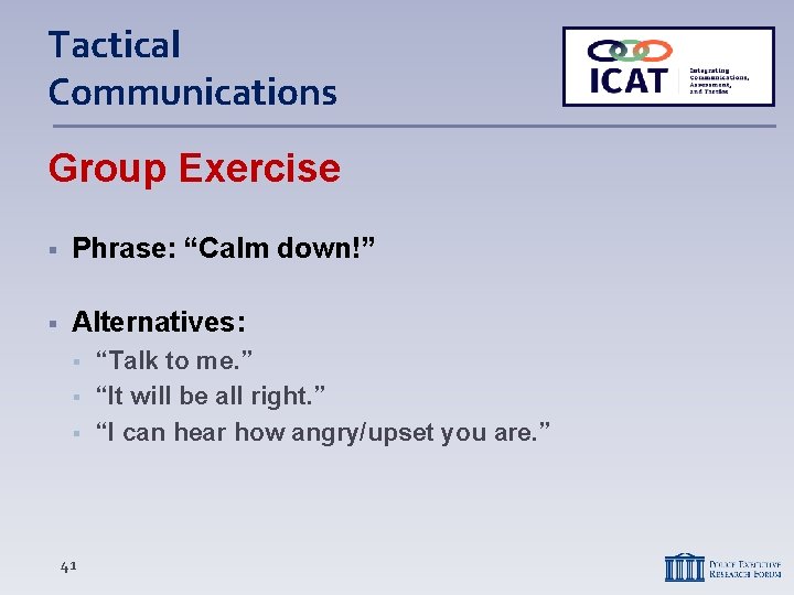 Tactical Communications Group Exercise Phrase: “Calm down!” Alternatives: 41 “Talk to me. ” “It