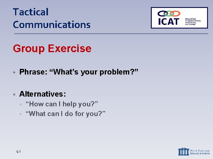 Tactical Communications Group Exercise Phrase: “What’s your problem? ” Alternatives: 42 “How can I