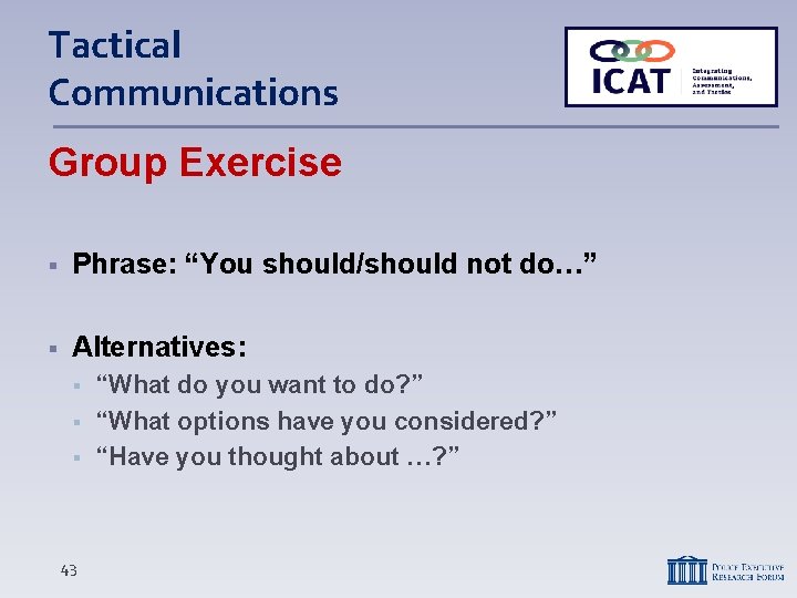 Tactical Communications Group Exercise Phrase: “You should/should not do…” Alternatives: 43 “What do you